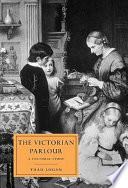 The Victorian parlour : a cultural study / Thad Logan.