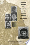 Criminal woman, the prostitute, and the normal woman by Cesare Lombroso and Guglielmo Ferrero ; translated and with a new introduction by Nicole Hahn Rafter and Mary Gibson.