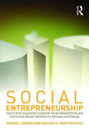 Social entrepreneurship : how to start successful corporate social responsibility and community-based initiatives for advocacy and change / Manuel London and Richard G. Morfopoulos.