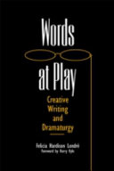 Words at play : creative writing and dramaturgy / Felicia Hardison Londré ; with a foreword by Barry Kyle.