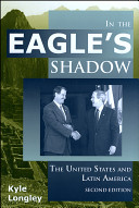 In the eagle's shadow : the United States and Latin America / Kyle Longley.