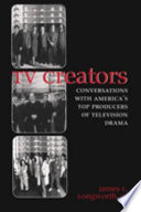 TV creators : conversations with America's top producers of television drama.
