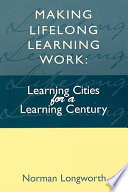 Making lifelong learning work : learning cities for a learning century / Norman Longworth.