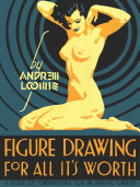 Figure drawing for all it's worth / Andrew Loomis.