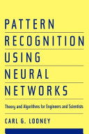 Pattern recognition using neural networks : theory and algorithms for engineers and scientists / Carl G. Looney.