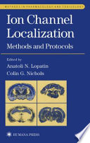 Ion Channel Localization Methods and Protocols / edited by Anatoli N. Lopatin, Colin G. Nichols.