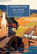 Murder in the mill-race / E.C.R. Lorac ; with an introduction by Martin Edwards.