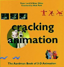 Cracking animation : the Aardman book of 3-D animation / Peter Lord & Brian Sibley ; foreword by Nick Park.
