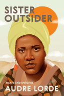 Sister outsider : essays and speeches / by Audre Lorde ; [new foreword by Cheryl Clarke].