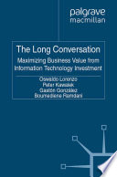 Long conversation maximizing business value from information technology investment / Oswaldo Lorenzo ... [et al].