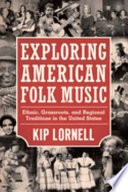 Exploring American folk music : ethnic, grassroots, and regional traditions in the United States / Kip Lornell.