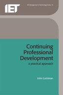 Continuing professional development a practical approach : managing your CPD as a professional engineer / John Lorriman.