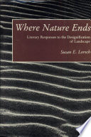 Where nature ends : literary responses to the designification of landscape / Susan E. Lorsch.