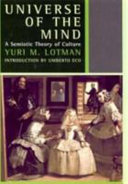 Universe of the mind : a semiotic theory of culture / Yuri M. Lotman ; translated by Ann Shukman ; introduction by Umberto Eco.