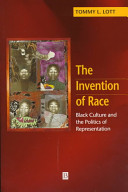 The invention of race : black culture and the politics of representation / Tommy L. Lott.