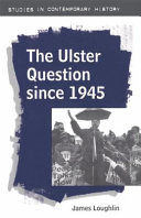 The Ulster question since 1945 / James Loughlin.