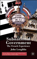 Subnational government : the French experience / John Loughlin.