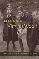 Becoming Virginia Woolf : her early diaries & the diaries she read / Barbara Lounsberry.