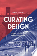Curating design : context, culture and reflective practice / Donna Loveday.