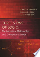 Three views of logic mathematics, philosophy, and computer science / Donald Loveland, Richard Hodel and S. G. Sterrett.