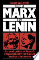From Marx to Lenin : an evaluation of Marx's responsibility for Soviet authoritarianism / David W. Lovell.