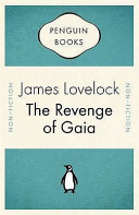 The revenge of Gaia : why the earth is fighting back - and how we can still save humanity / James Lovelock ; foreword by Sir Crispin Tickell.