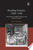Reading fictions, 1660-1740 : deception in English literary and political culture / Kate Loveman.