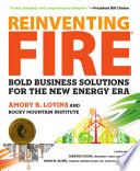 Reinventing fire : bold business solutions for the new energy era / Amory B. Lovins and Rocky Mountain Institute ; forewords by Marvin Odum, John W. Rowe.