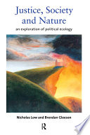 Justice, society and nature : an exploration of political ecology / Nicholas Low and Brendan Gleeson.