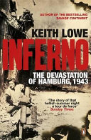 Inferno : the devastation of Hamburg, 1943 / Keith Lowe.