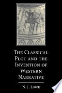 The classical plot and the invention of Western narrative / N. J. Lowe.