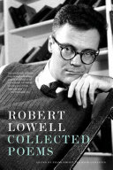 Collected poems / Robert Lowell ; edited by Frank Bidart and David Gewanter with the editorial assistance of DeSales Harrison.