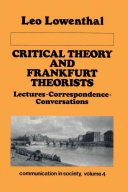 Critical theory and Frankfurt theorists : lectures, correspondence, conversations / Leo Lowenthal.