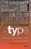 Type : the secret history of letters / Simon Loxley.