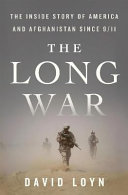 The long war : the inside story of America and Afghanistan since 9/11 / David Loyn.