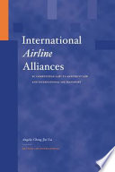 International airline alliances : EC competition law/US antitrust law and international air transport / Angela Cheng-Jui Lu.
