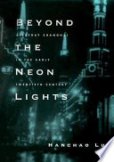 Beyond the neon lights : everyday Shanghai in the early twentieth century / Hanchao Lu.