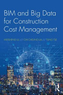 BIM and big data for construction cost management / Weisheng Lu, Chi Cheung Lai, and Tung Tse.