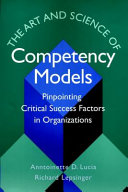 The art and science of competency models : pinpointing critical success factors in organizations / Anntoinette D. Lucia, Richard Lepsinger.