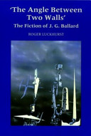 The angle between two walls : the fiction of J.G. Ballard / Roger Luckhurst.
