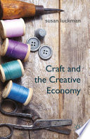 Craft and the creative economy Susan Luckman, University of South Australia, Australia.