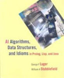 AI algorithms, data structures, and idioms in Prolog, Lisp, and Java / George F. Luger, William A. Stubblefield.