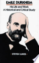 Emile Durkheim, his life and work : a historical and critical study / Steven Lukes.