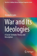 War and its ideologies : a social-semiotic theory and description / Annabelle Lukin.