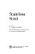 Stainless steel / revised by R.A. Lula from An introduction to stainless steel by J. Gordon Parr and Albert Hanson.