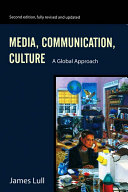 Media, communication, culture : a global approach / James Lull.