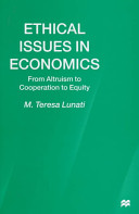 Ethical issues in economics : from altruism to cooperation to equity / M. Teresa Lunati.