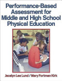 Performance-based assessment for middle and high school physical education / Jacalyn Lea Lund, Mary Fortman Kirk.