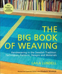 The big book of weaving : handweaving in the Swedish tradition : techniques, patterns, designs and materials / by Laila Lundell and Elisabeth Windesjo ; illustrations, Tomas Lundell ; photos, Kent Jardhammar ; translated by Carol Huebscher Rhoades.