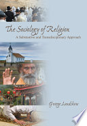 The sociology of religion : a substantive and transdisciplinary approach / George Lundskow.